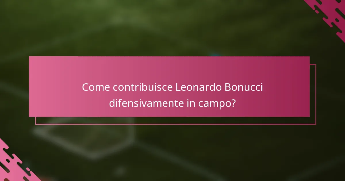 Come contribuisce Leonardo Bonucci difensivamente in campo?