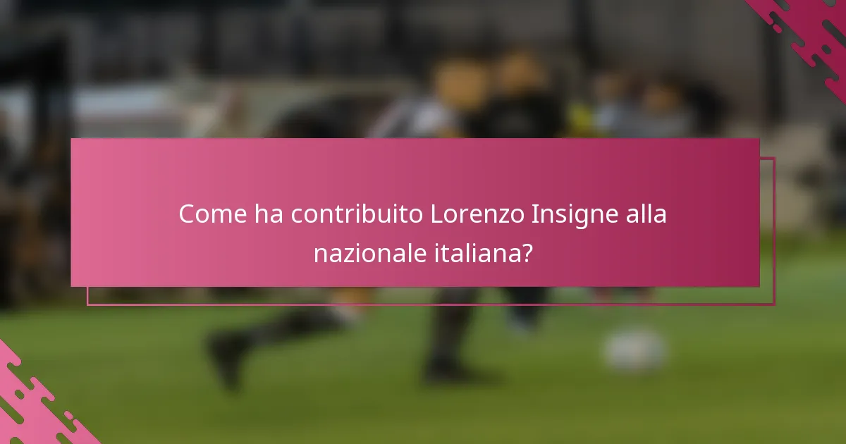 Come ha contribuito Lorenzo Insigne alla nazionale italiana?