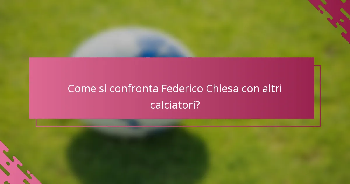 Come si confronta Federico Chiesa con altri calciatori?