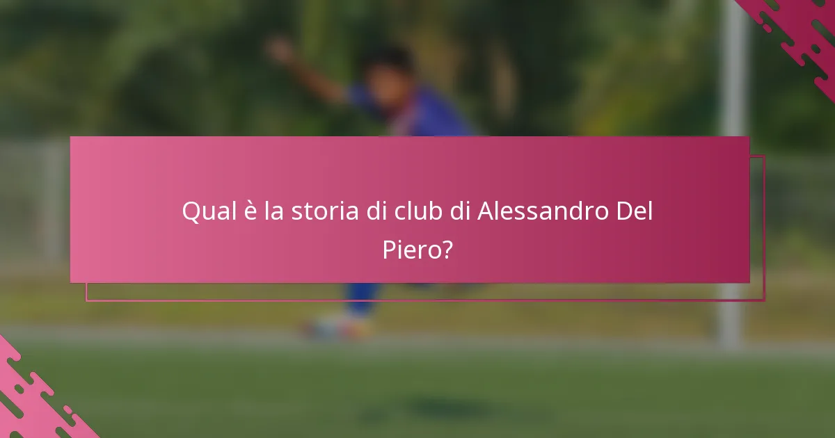 Qual è la storia di club di Alessandro Del Piero?