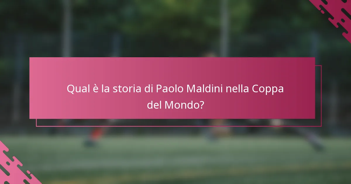 Qual è la storia di Paolo Maldini nella Coppa del Mondo?