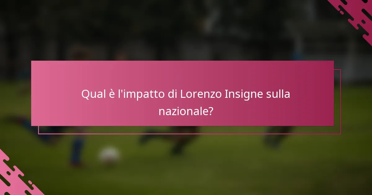 Qual è l'impatto di Lorenzo Insigne sulla nazionale?