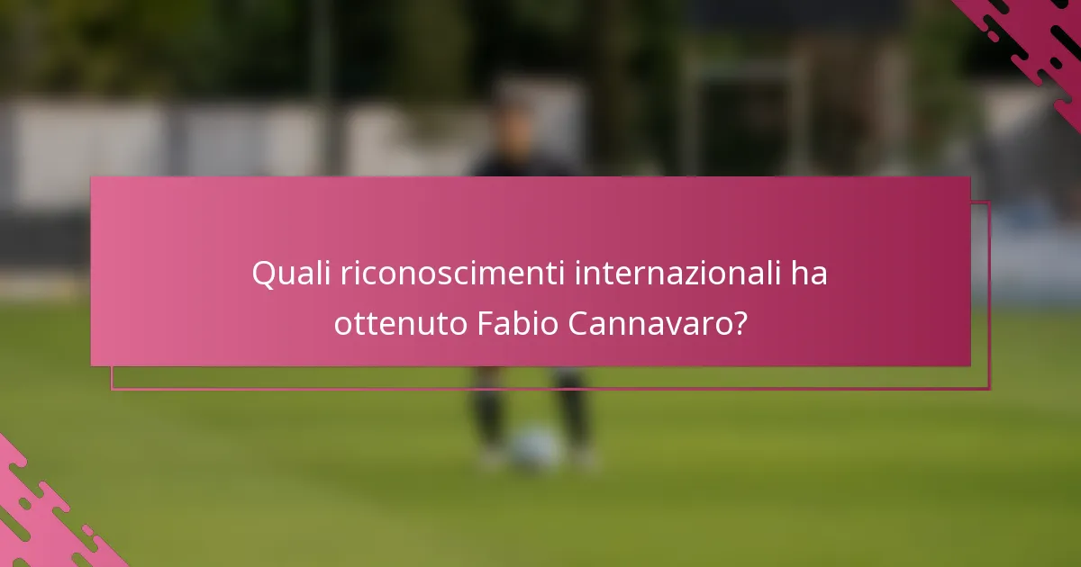 Quali riconoscimenti internazionali ha ottenuto Fabio Cannavaro?