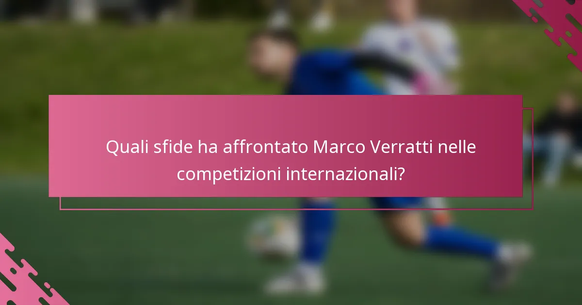 Quali sfide ha affrontato Marco Verratti nelle competizioni internazionali?