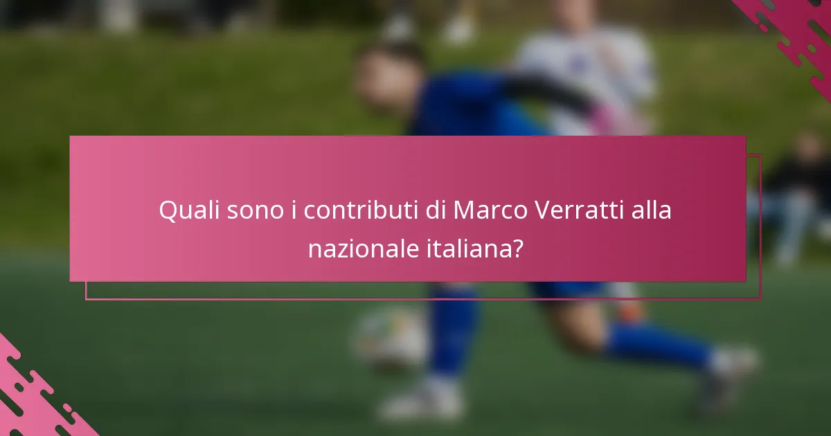 Quali sono i contributi di Marco Verratti alla nazionale italiana?