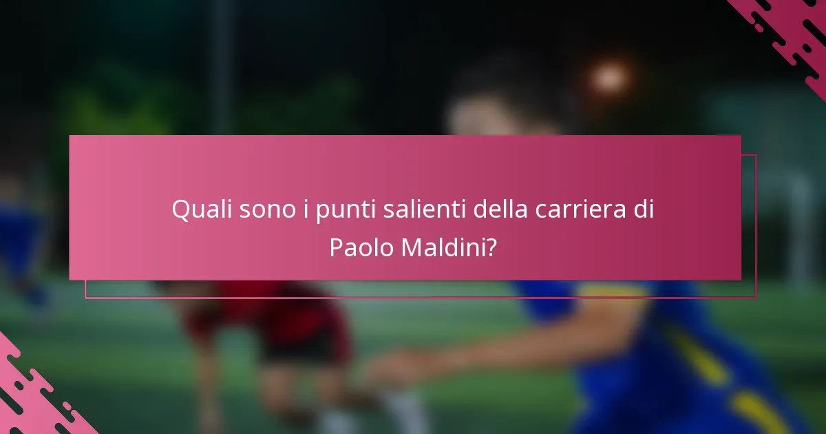 Quali sono i punti salienti della carriera di Paolo Maldini?