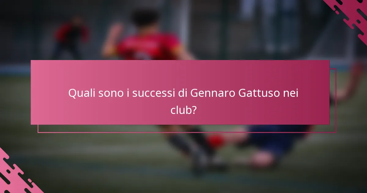 Quali sono i successi di Gennaro Gattuso nei club?
