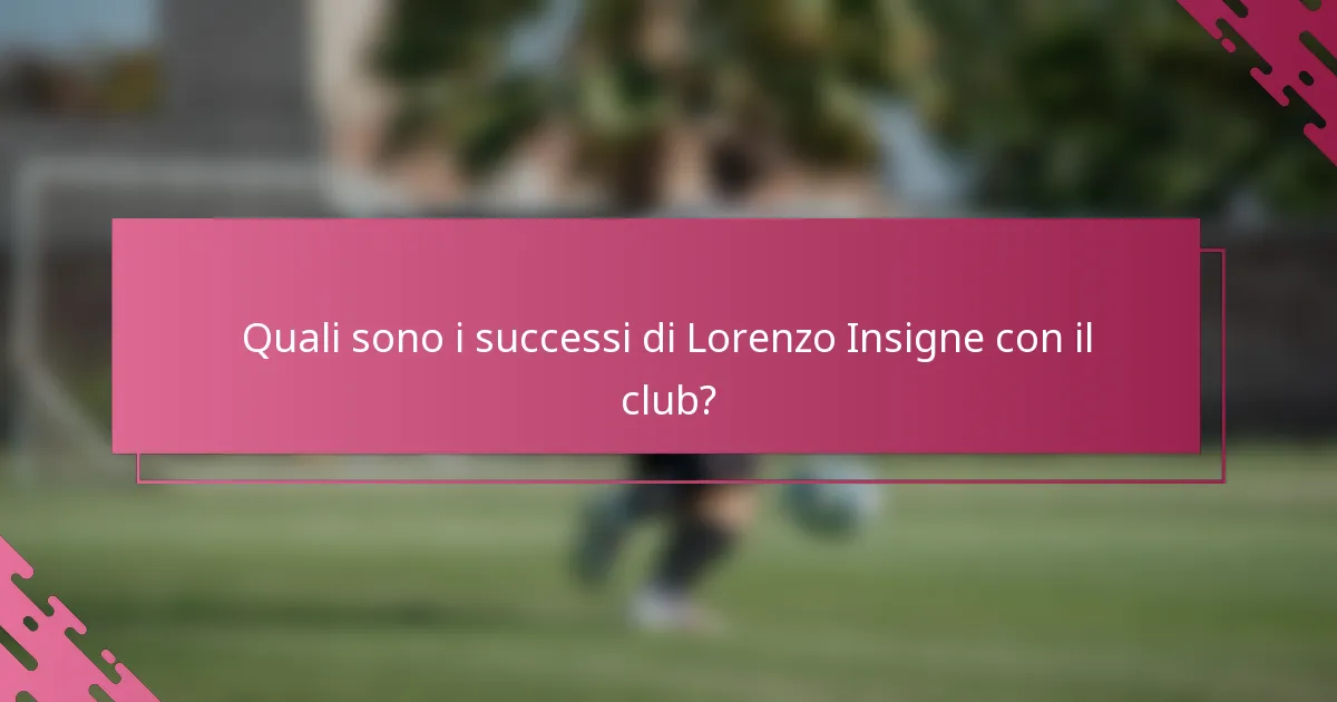 Quali sono i successi di Lorenzo Insigne con il club?