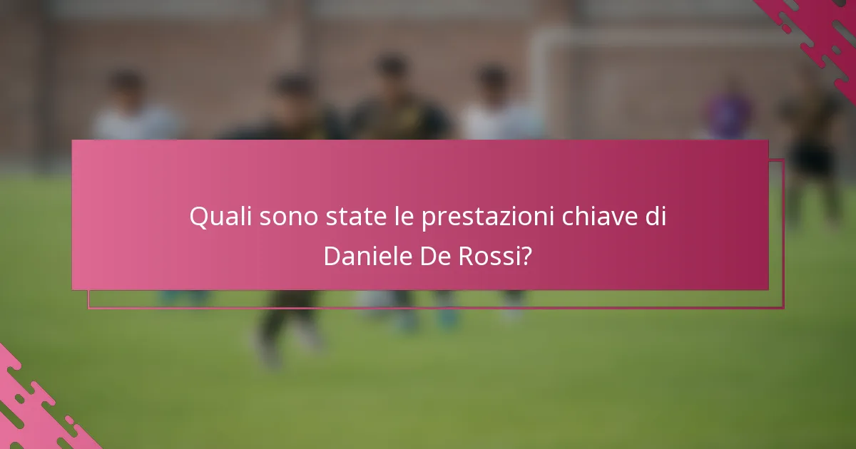 Quali sono state le prestazioni chiave di Daniele De Rossi?
