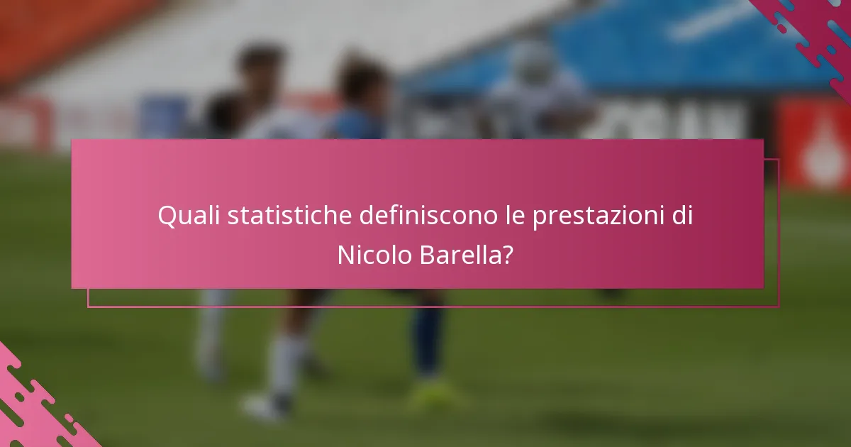 Quali statistiche definiscono le prestazioni di Nicolo Barella?