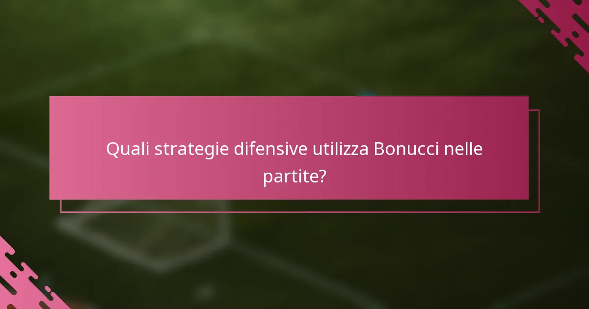 Quali strategie difensive utilizza Bonucci nelle partite?
