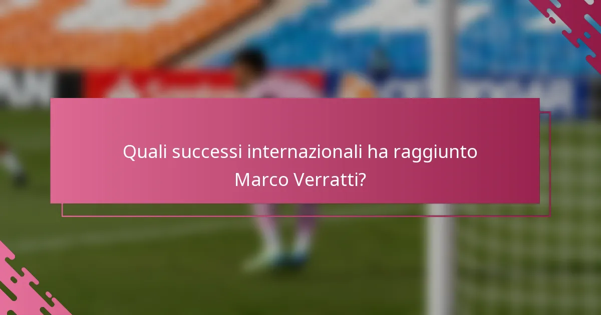 Quali successi internazionali ha raggiunto Marco Verratti?